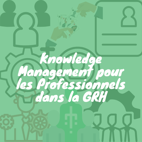 Knowledge Management pour les Professionnels dans la GRH