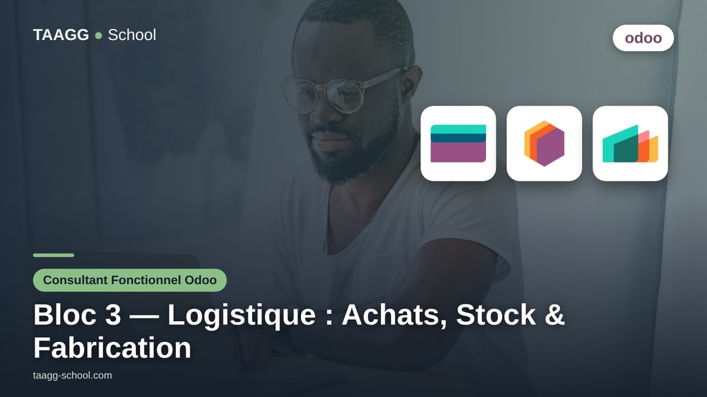 Bloc 3 : Logistique et Opérations  - Modules Achats - Inventaire et Fabrication - Parcours consultant fonctionnel ODOO